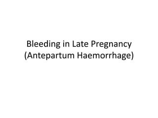 Bleeding in Late Pregnancy (AntepartumHaemorrhage) 