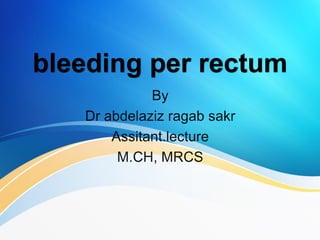 bleeding per rectum
 