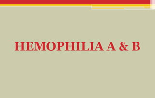 HEMOPHILIA A & B
 