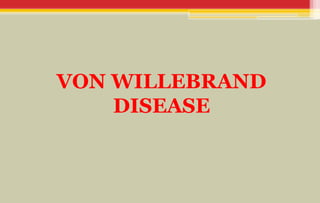 VON WILLEBRAND
DISEASE
 