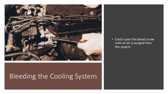 Bleeding The Cooling System Bleeding The Cooling System