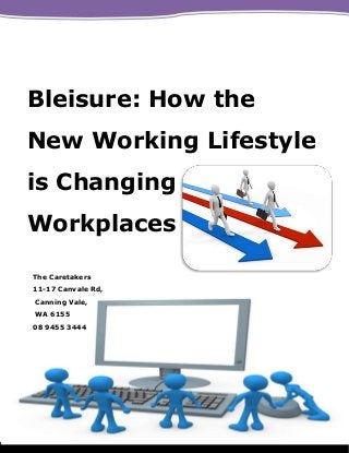 Bleisure: How the
New Working Lifestyle
is Changing
Workplaces
The Caretakers
11-17 Canvale Rd,
Canning Vale,
WA 6155
08 9455 3444
 