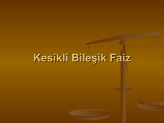 Kesikli Bileşik Faiz

 