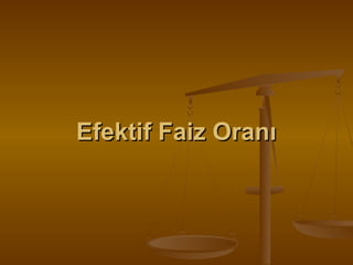 Efektif Faiz Oranı

 