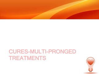 Cures-multi-pronged treatments