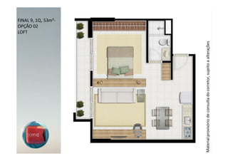 LOFT
                                                                    OPÇÃO 02
                                                                    FINAL 9, 1Q, 53m²-




Material provisório de consulta do corretor, sujeito a alterações
 