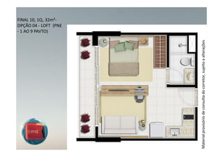 - 1 AO 9 PAVTO)
                                                                    FINAL 10, 1Q, 32m²-
                                                                    OPÇÃO 04 - LOFT (PNE




Material provisório de consulta do corretor, sujeito a alterações
 