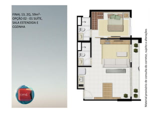 COZINHA
                                                                    SALA ESTENDIDA E
                                                                    FINAL 13, 2Q, 59m²-
                                                                    OPÇÃO 02 - 01 SUÍTE,




Material provisório de consulta do corretor, sujeito a alterações
 