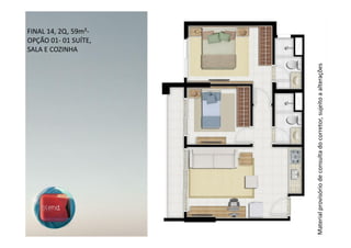 SALA E COZINHA
                                                                    FINAL 14, 2Q, 59m²-
                                                                    OPÇÃO 01- 01 SUÍTE,




Material provisório de consulta do corretor, sujeito a alterações
 