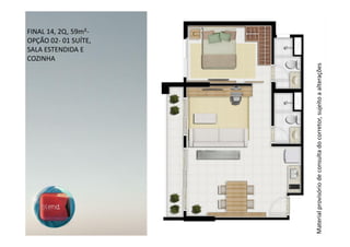 COZINHA
                                                                    SALA ESTENDIDA E
                                                                    FINAL 14, 2Q, 59m²-
                                                                    OPÇÃO 02- 01 SUÍTE,




Material provisório de consulta do corretor, sujeito a alterações
 