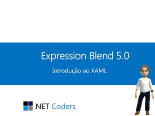 Expression Blend 5.0
  Introdução ao XAML
 