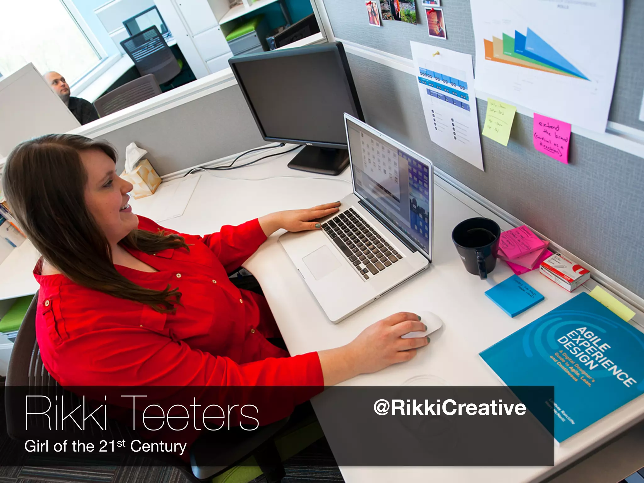 Rikki Teeters
Girl of the 21st Century
@RikkiCreative
 