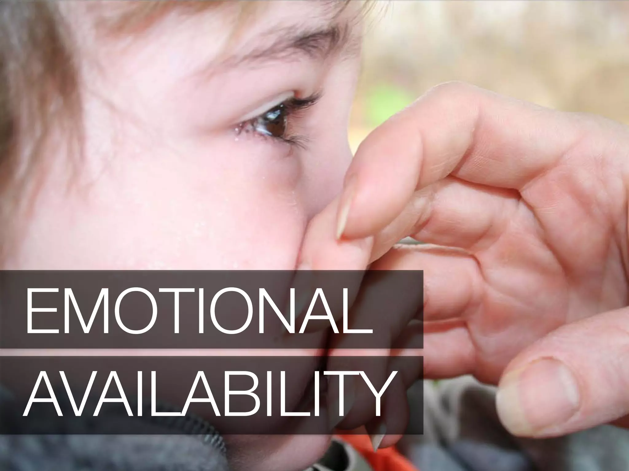 EMOTIONAL 
AVAILABILITY
 