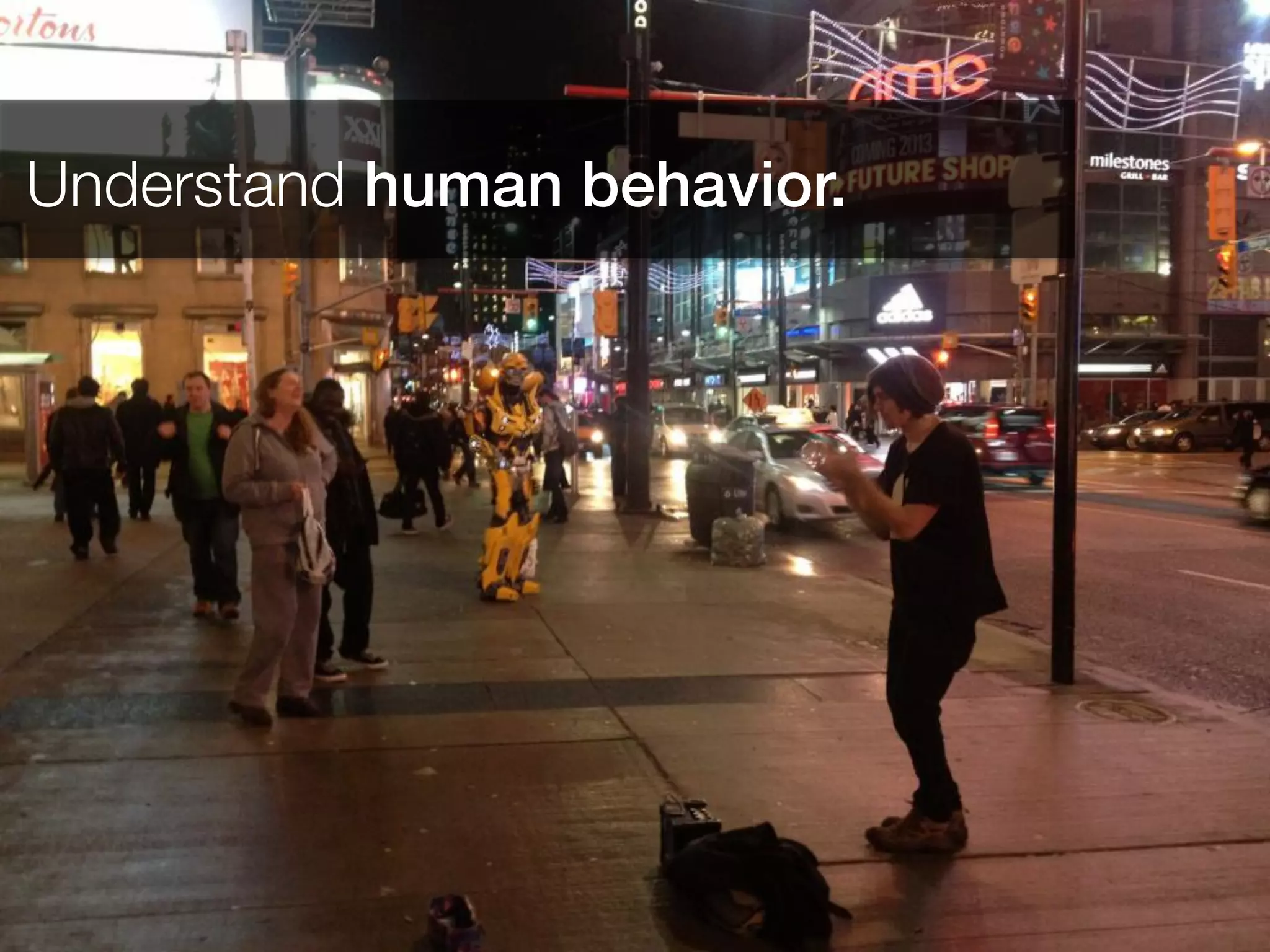 Understand human behavior.
 