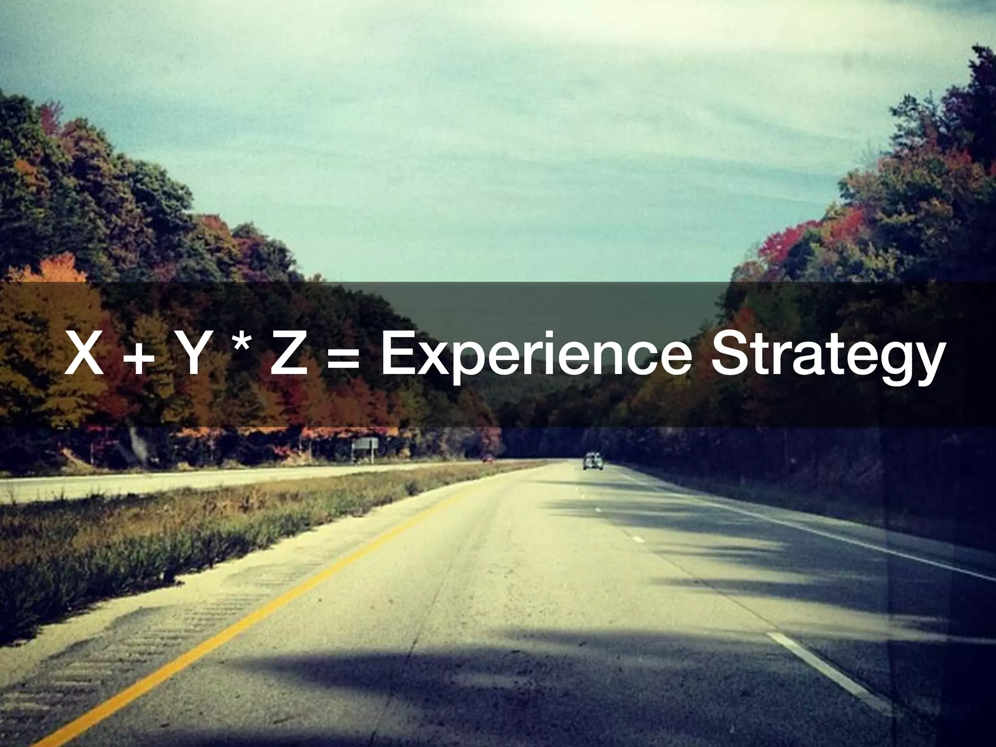 X + Y * Z = Experience Strategy !
 
