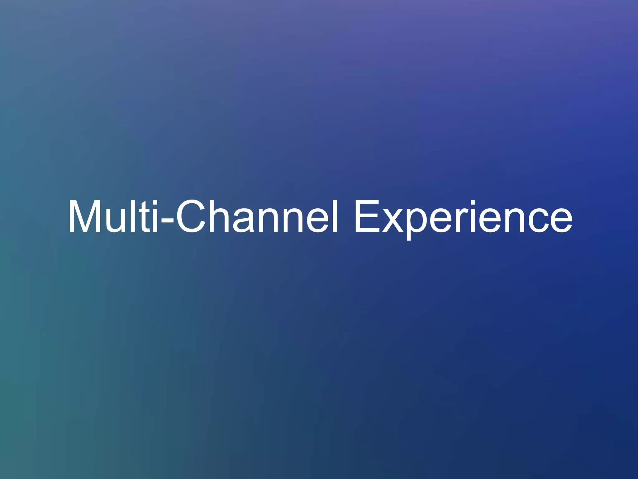 Multi-Channel Experience
 