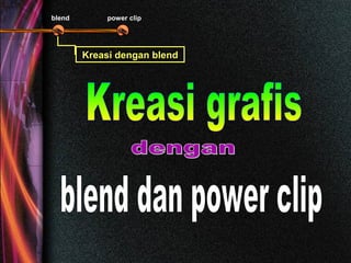 blend power clip
Kreasi dengan blendKreasi dengan blend
 