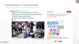 27 
INNOROBO ET MAKER FAIRE 
Se positionner comme acteur incontournable de l’écosystème 
 