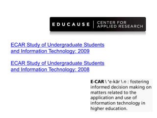 ECAR Study of Undergraduate Students and Information Technology: 2009ECAR Study of Undergraduate Students and Information Technology: 2008