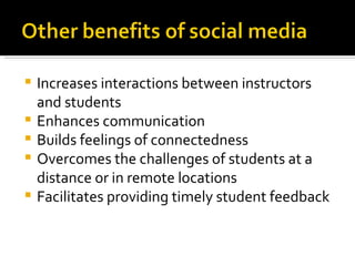    Increases interactions between instructors
    and students
   Enhances communication
   Builds feelings of connectedness
   Overcomes the challenges of students at a
    distance or in remote locations
   Facilitates providing timely student feedback
 