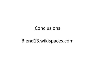 Conclusions
Blend13.wikispaces.com
 