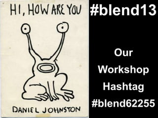 #blend13
Our
Workshop
Hashtag
#blend62255
 