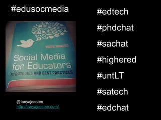 @tanyajoosten
http://tanyajoosten.com/
#edusocmedia #edtech
#phdchat
#sachat
#highered
#untLT
#satech
#edchat
 
