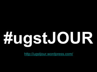 #ugstJOUR
http://ugstjour.wordpress.com/
 