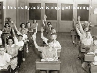 Is this really active & engaged learning?
 