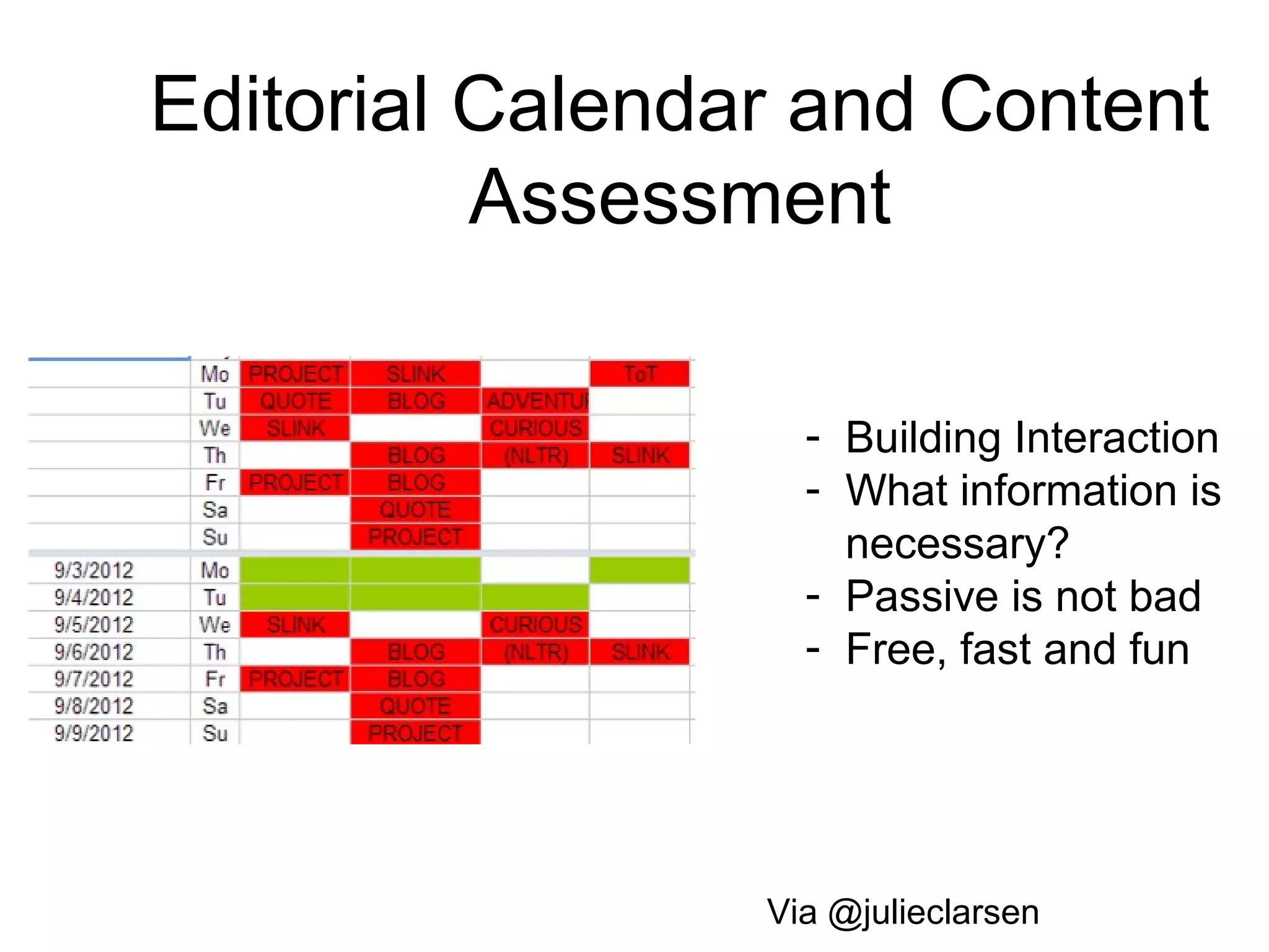 Editorial Calendar and Content
Assessment
Via @julieclarsen
- Building Interaction
- What information is
necessary?
- Passive is not bad
- Free, fast and fun
 