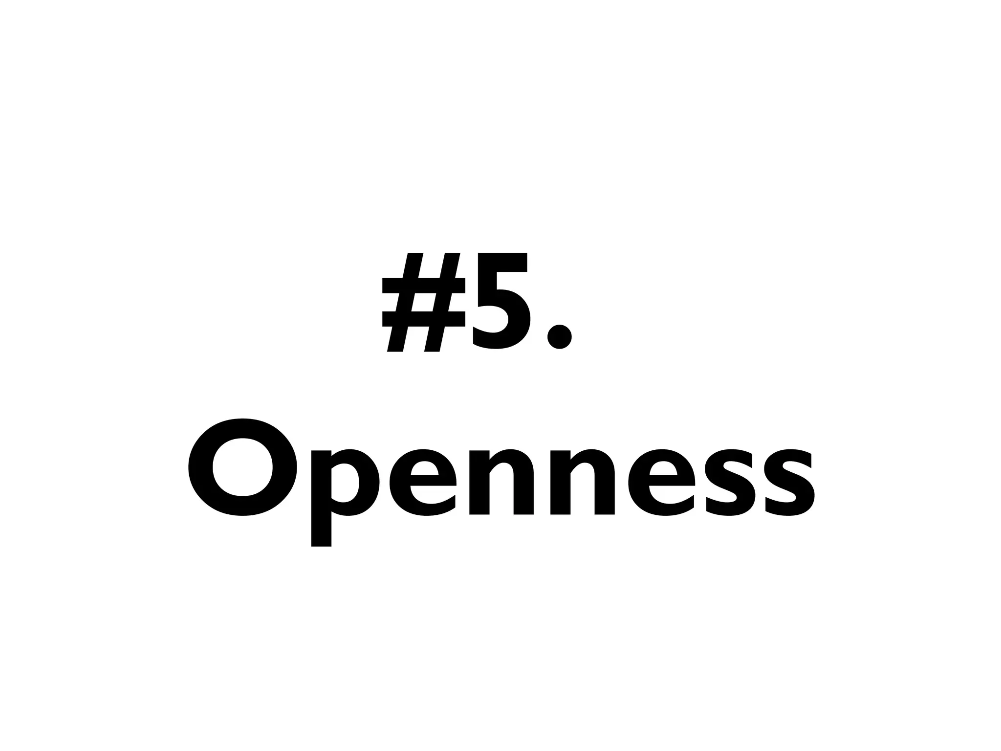 #5.
Openness
 