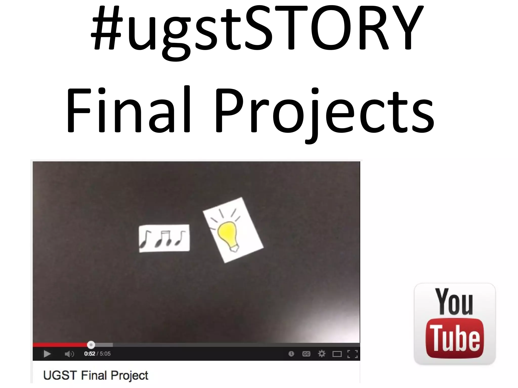 #ugstSTORY
Final Projects
 