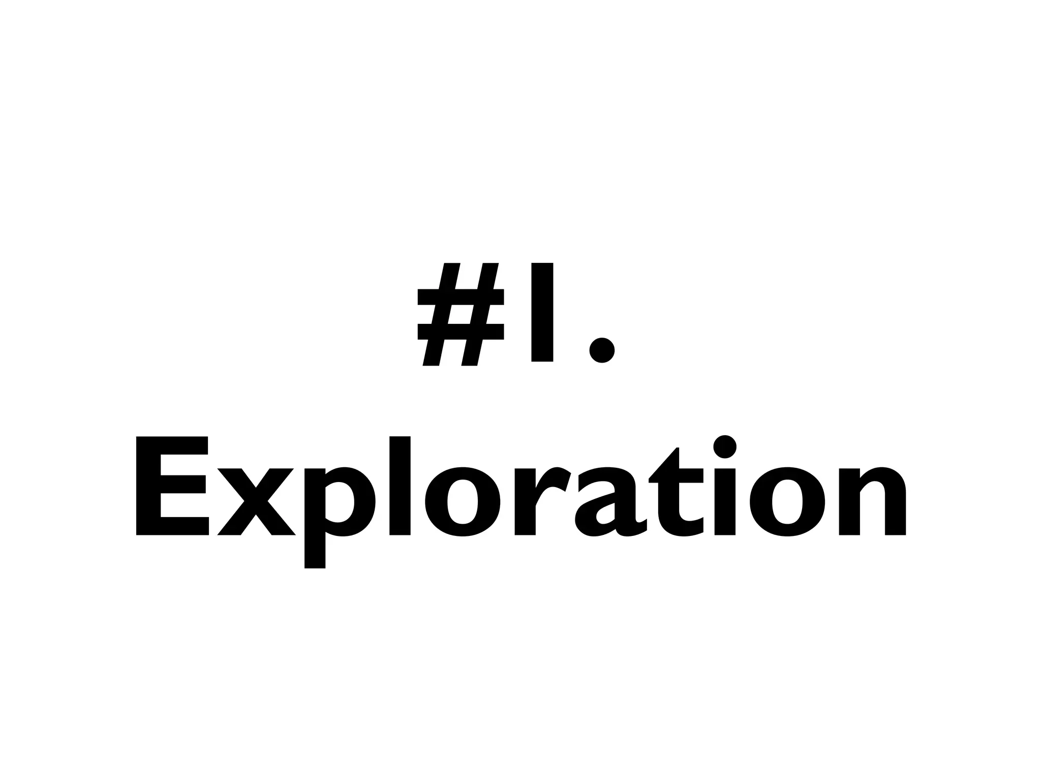 #1.
Exploration
 