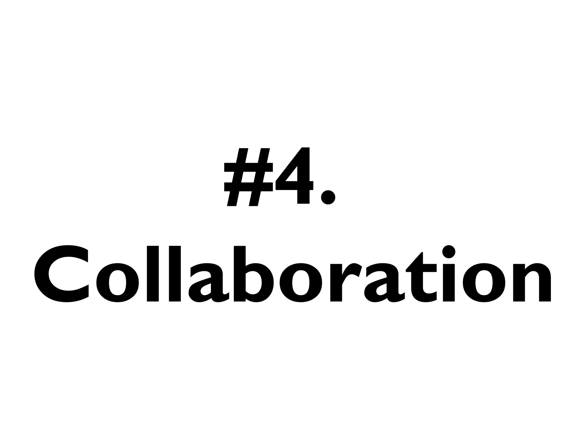 #4.
Collaboration
 