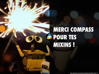 MERCI COMPASS
POUR TES
MIXINS !
http://www.flickr.com/photos/meddygarnet/4232411010/ (cc)
 
