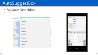 AutoSuggestBox
• Replaces SearchBox
36
 