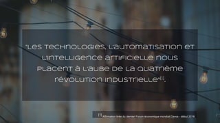 "Les technologies, l'automatisation et
l'intelligence artificielle nous
placent à l'aube de la quatrième
révolution indust...