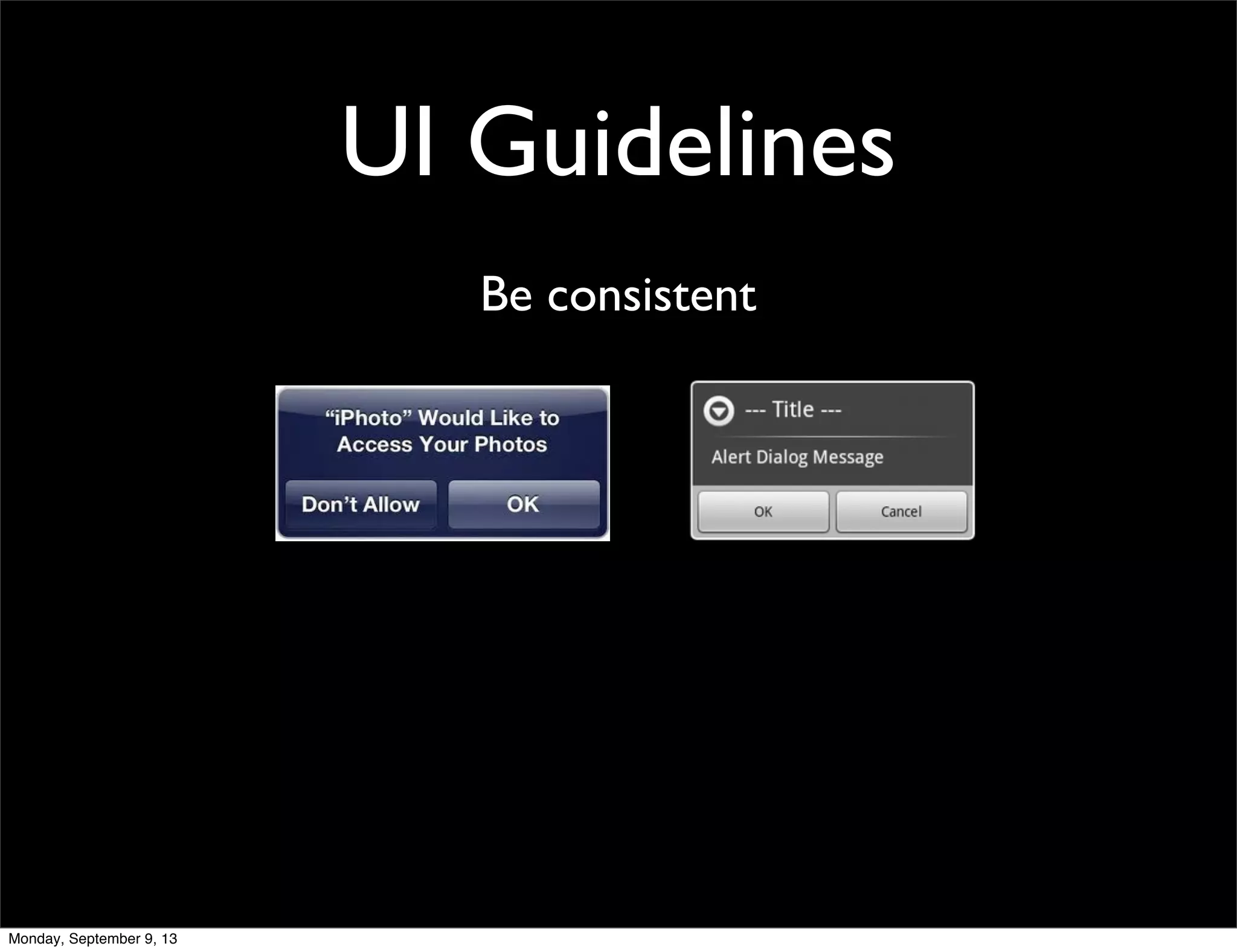 UI Guidelines
Be consistent
Monday, September 9, 13
 