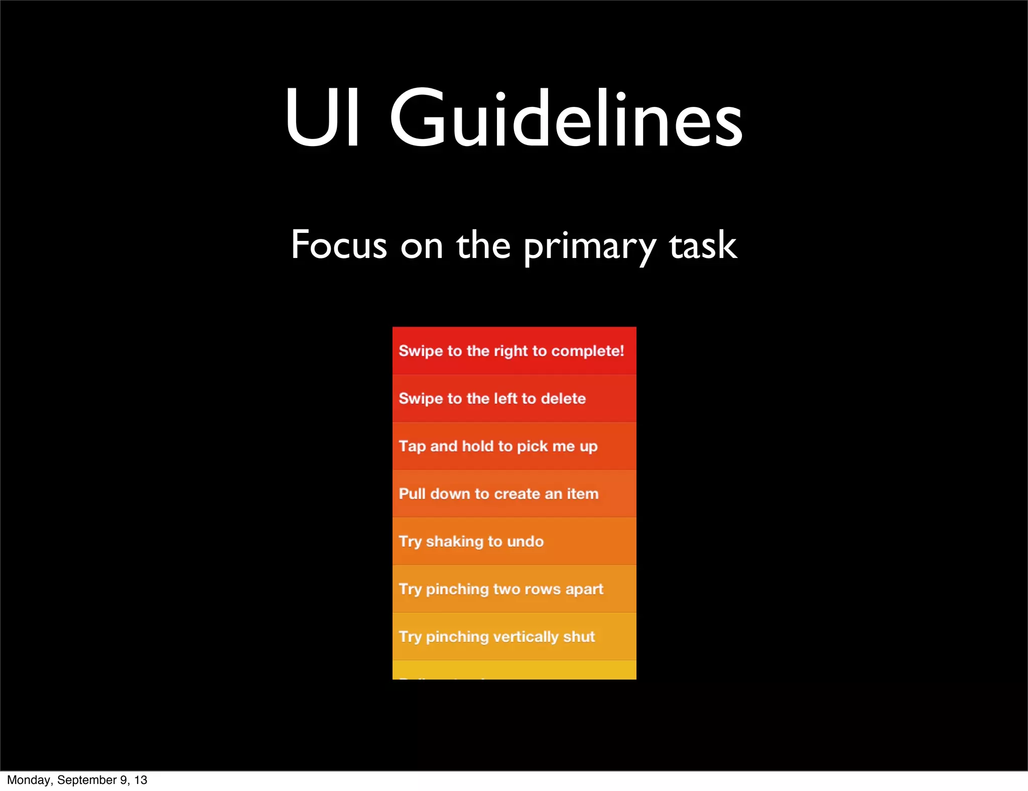 UI Guidelines
Focus on the primary task
Monday, September 9, 13
 
