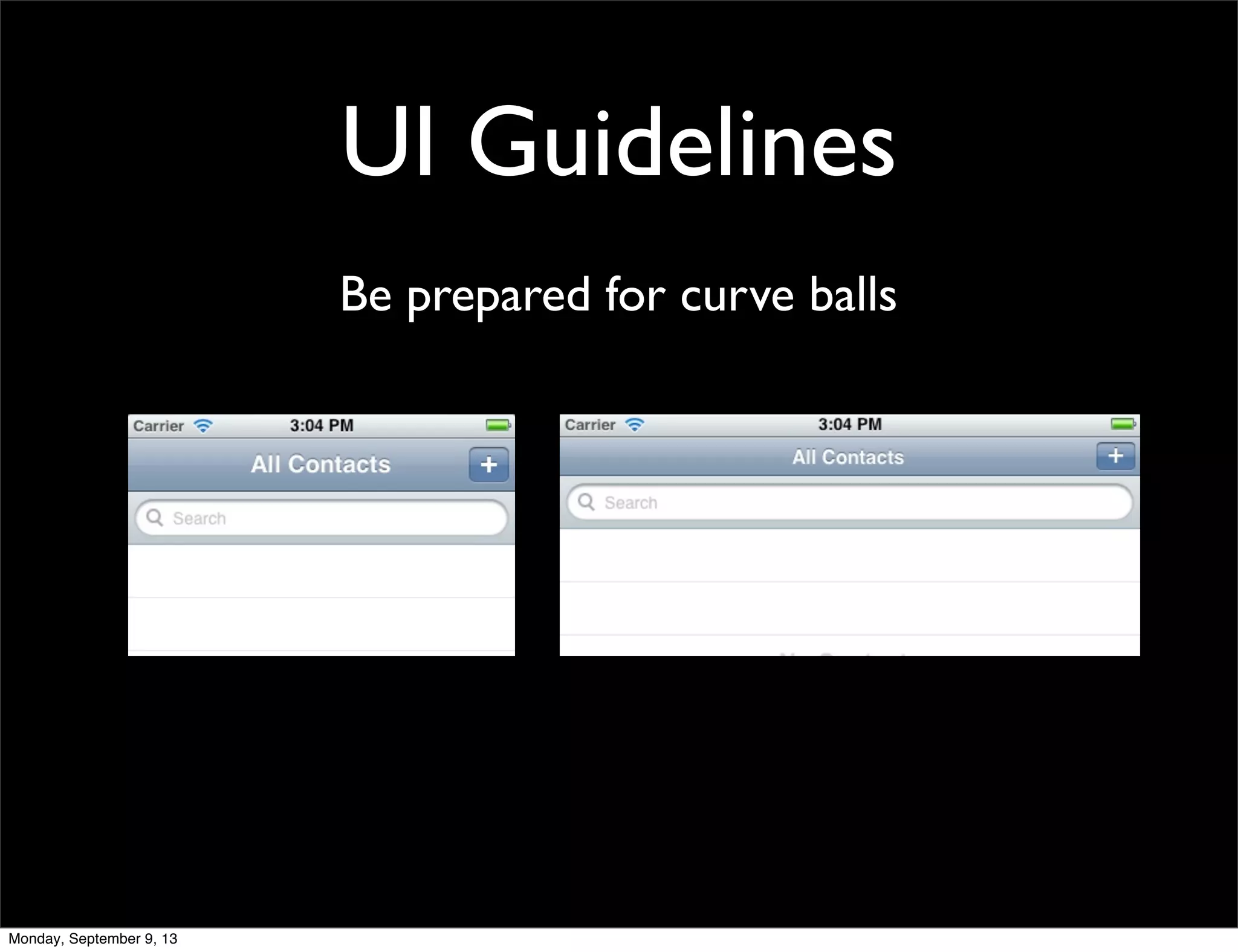 UI Guidelines
Be prepared for curve balls
Monday, September 9, 13
 
