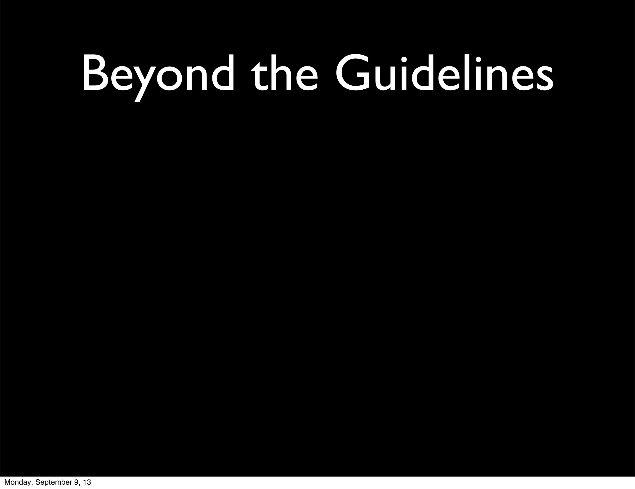 Beyond the Guidelines
Monday, September 9, 13
 