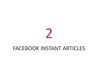 FACEBOOK INSTANT ARTICLES
2
 