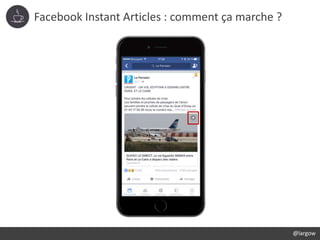 Facebook Instant Articles : comment ça marche ?
@largow
 