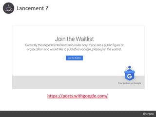 Lancement ?
@largow
https://posts.withgoogle.com/
 