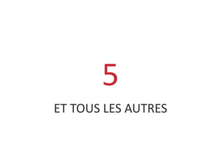 ET TOUS LES AUTRES
5
 