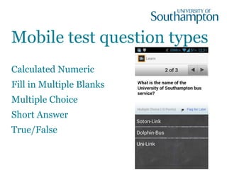 Mobile test question types
Calculated Numeric
Fill in Multiple Blanks
Multiple Choice
Short Answer
True/False
 