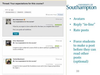 • Avatars
• Reply “in-line”
• Rate posts
• Force students
to make a post
before they can
read other
posts
(optional)
33
 