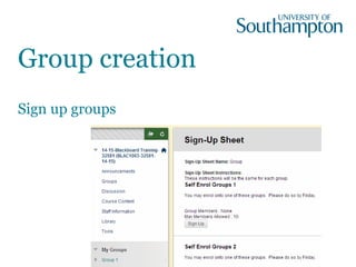 Group creation
Sign up groups
 