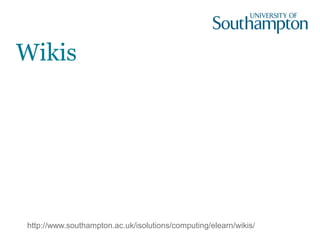 Wikis
http://www.southampton.ac.uk/isolutions/computing/elearn/wikis/
 