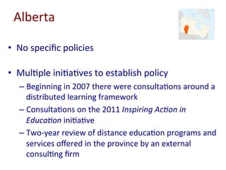 Alberta	
•  Es-mate	there	to	be	~20	distance	learning	
programs	serving	~70,000	students	
– e.g.,	ADLC	served	~40,000	stud...